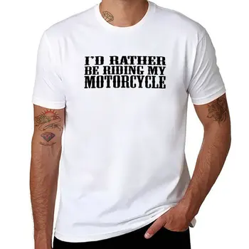 Nuevo prefiero andar en mi moto Camiseta de secado rápido camisa de la camiseta de hombre divertida camiseta para hombre camisetas gráficas de anime